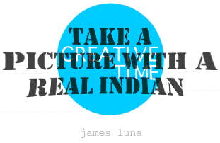 Take a Picture with A Real Indian by James Luna
