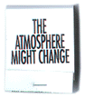 The Atmosphere might change