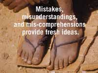 mistakes, misunderstandings, and mis-comprehensions provide fresh ideas