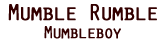 mumble rumble. Mumbleboy