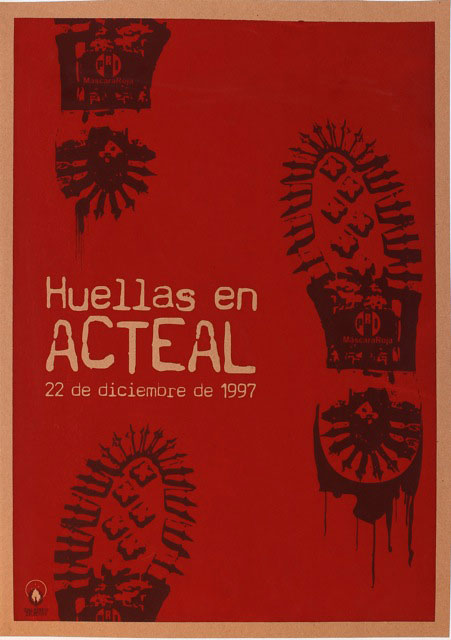 La Escuela de Cultura Popular Revolucionaria Mártires del ’68, Acteal, 2007. This poster commemorates the 1997 murders of members of The Bee, an indigenous group in Acteal, Chiapas, by paramilitaries under the complacent attitude of the Mexican government.