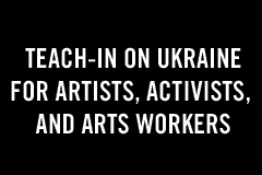 Teach-in on Ukraine for artists, activists, and arts workers. 